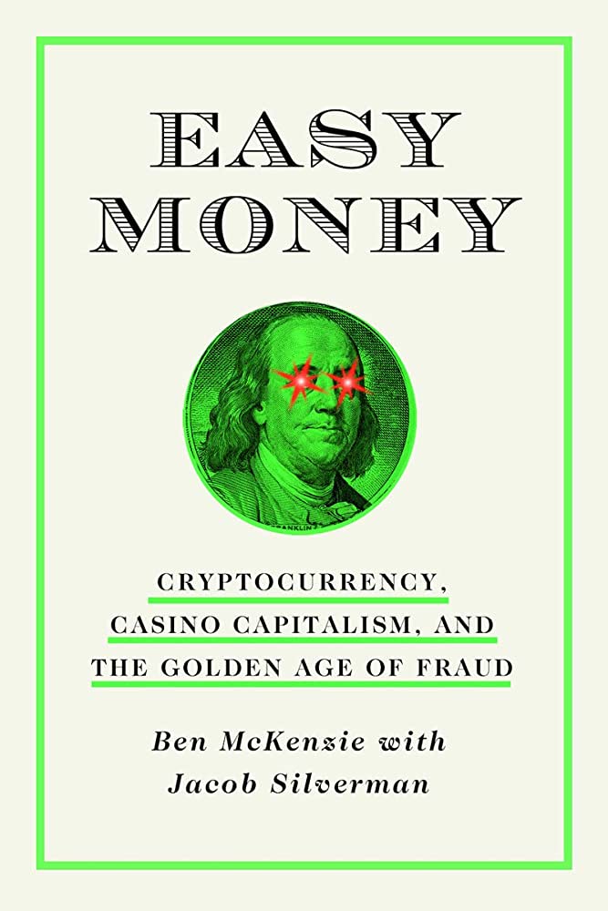 The cover of Ben McKenzie's new book,  Easy Money: Cryptocurrency, Casino Capitalism, and the Golden Age of Fraud
